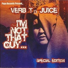 Verb T - I'm Not That Guy... (With Juice)