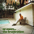 Mick Jenkins - Or More... The Frustration (EP)