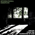 International Observer - Escape From The Dungeons Of Dub (EP)