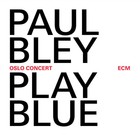 Paul Bley - Play Blue: Oslo Concert