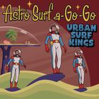 Urban Surf Kings - Astro Surf A-Go-Go