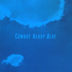 The Seatbelts - Cowboy Bebop: Blue