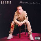 Arrdee - Flowers (Say My Name) (CDS)