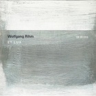 Wolfgang Rihm - Et Lux (By Huelgas Ensemble, Minguet Quartett & Paul Van Nevel)