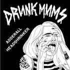 Drunk Mums - Adderall/Headshrinker (CDS)
