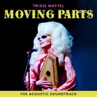 Trixie Mattel - Trixie Mattel: Moving Parts (The Acoustic Soundtrack)