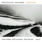 Heinz Holliger - Schumann & Holliger: Aschenmusik