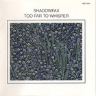 Shadowfax - Too Far To Whisper