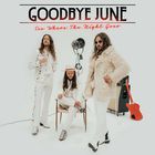 Goodbye June - See Where The Night Goes