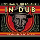 Dub Spencer & Trance Hill - William S. Burroughs In Dub