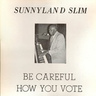 Sunnyland Slim - Be Careful How You Vote (Vinyl)