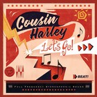 Cousin Harley - Let's Go!