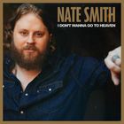 Nate Smith - I Don't Wanna Go To Heaven (CDS)