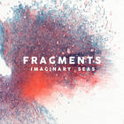 Fragments - Imaginary Seas