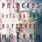 Princess Goes To The Butterfly Museum (EP)