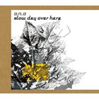 O.N.O - Slow Day Over Here