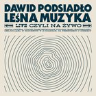 Dawid Podsiadło - Leśna Muzyka (Live, Czyli Na Żywo)