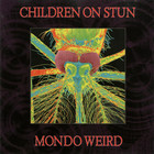 Children on Stun - Mondo Weird