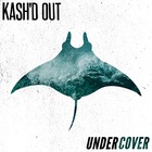 Kash'd Out - Undercover