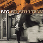Big Ed Sullivan - Big