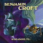 Benjamin Croft - 10 Reasons To...
