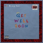 King Iso - Get Well Soon