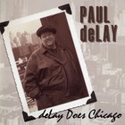 The Paul deLay Band - Delay Does Chicago
