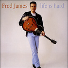 Fred James - Life Is Hard