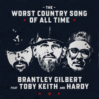 Brantley Gilbert - The Worst Country Song Of All Time (Feat. Toby Keith & Hardy) (CDS)