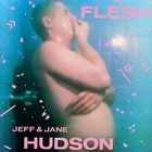 Jeff & Jane Hudson - Flesh (Vinyl)