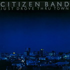 Citizen Band - Just Drove Thru Town (Vinyl)