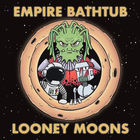 Empire Bathtub - Looney Moons