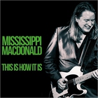 Mississippi MacDonald - This Is How It Is