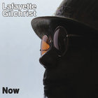 Lafayette Gilchrist - Now CD1