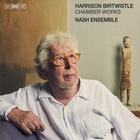Nash Ensemble - Harrison Birtwistle: Chamber Works