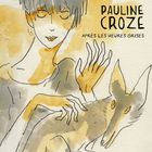Pauline Croze - Après Les Heures Grises