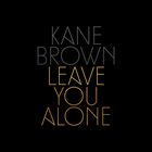 Kane Brown - Leave You Alone (CDS)