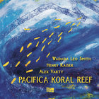 Wadada Leo Smith - Pacifica Koral Reef (Feat. Henry Kaiser & Alex Varty)