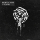 A Scent Like Wolves - Spirit Vessel (EP)