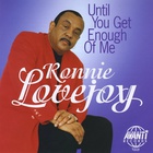 RONNIE LOVEJOY - Until You Get Enough Of Me