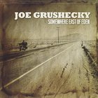 Joe Grushecky - Somewhere East Of Eden