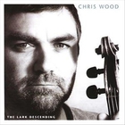 Chris Wood - The Lark Descending