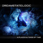 Dreamstate Logic - A Place Outside Of Time