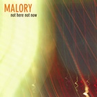 Malory - Not Here, Not Now