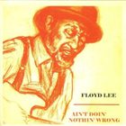 Floyd Lee - Ain't Doin' Nothin Wrong