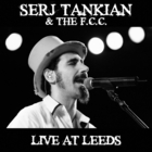 Serj Tankian - Live At Leeds (With The F.C.C.)