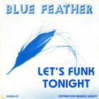 Blue Feather - Let's Funk Tonight / It's Love (EP) (Vinyl)
