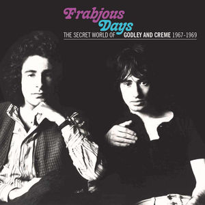 Frabjous Days: The Secret World Of Godley & Creme 1967-1969