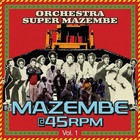 Orchestra Super Mazembe - Mazembe @ 45Rpm Vol. 1 (Vinyl)
