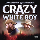 Adam Calhoun - Crazy White Boy (With Demun Jones) (EP)